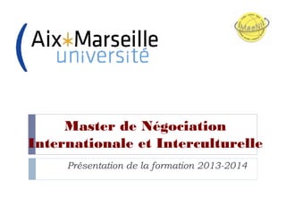 MASTER DE NÉGOCIATION
INTERNATIONALE ET
INTERCULTURELLE
Présentation de la formation 2015-2016
 