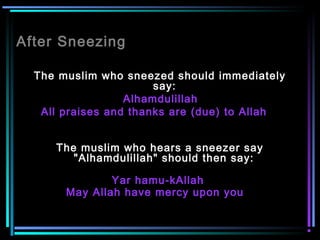 After Sneezing
The muslim who sneezed should immediately
say:
Alhamdulillah
All praises and thanks are (due) to Allah  
The muslim who hears a sneezer say
"Alhamdulillah" should then say:
 
Yar hamu-kAllah
May Allah have mercy upon you  
 