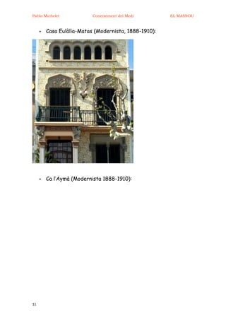 Pablo Michelet             Coneixement del Medi        EL MASNOU



        Casa Eulàlia-Matas (Modernista, 1888-1910):




        Ca l’Aymà (Modernista 1888-1910):




11
 