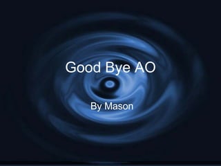 Good Bye AO By Mason 