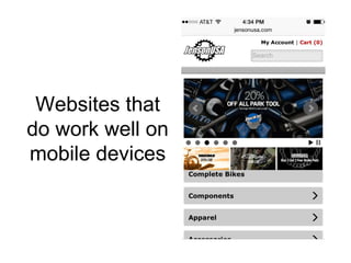Websites that 
do work well on 
mobile devices 
 