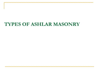 TYPES OF ASHLAR MASONRY
 