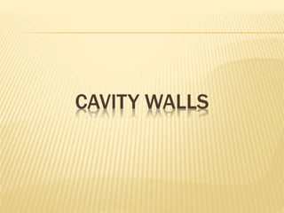 CAVITY WALLS
 