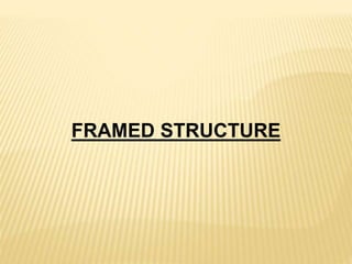 FRAMED STRUCTURE
 