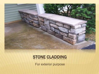 STONE CLADDING
For exterior purpose
 
