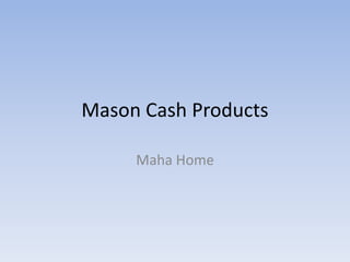 Mason Cash Products

     Maha Home
 