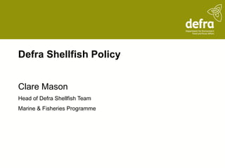 Clare Mason (Defra) – Defra Shellfish Management (2009)