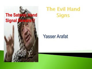 The Evil Hand Signs The Satanic Hand Signal Beware!!! Yasser Arafat 