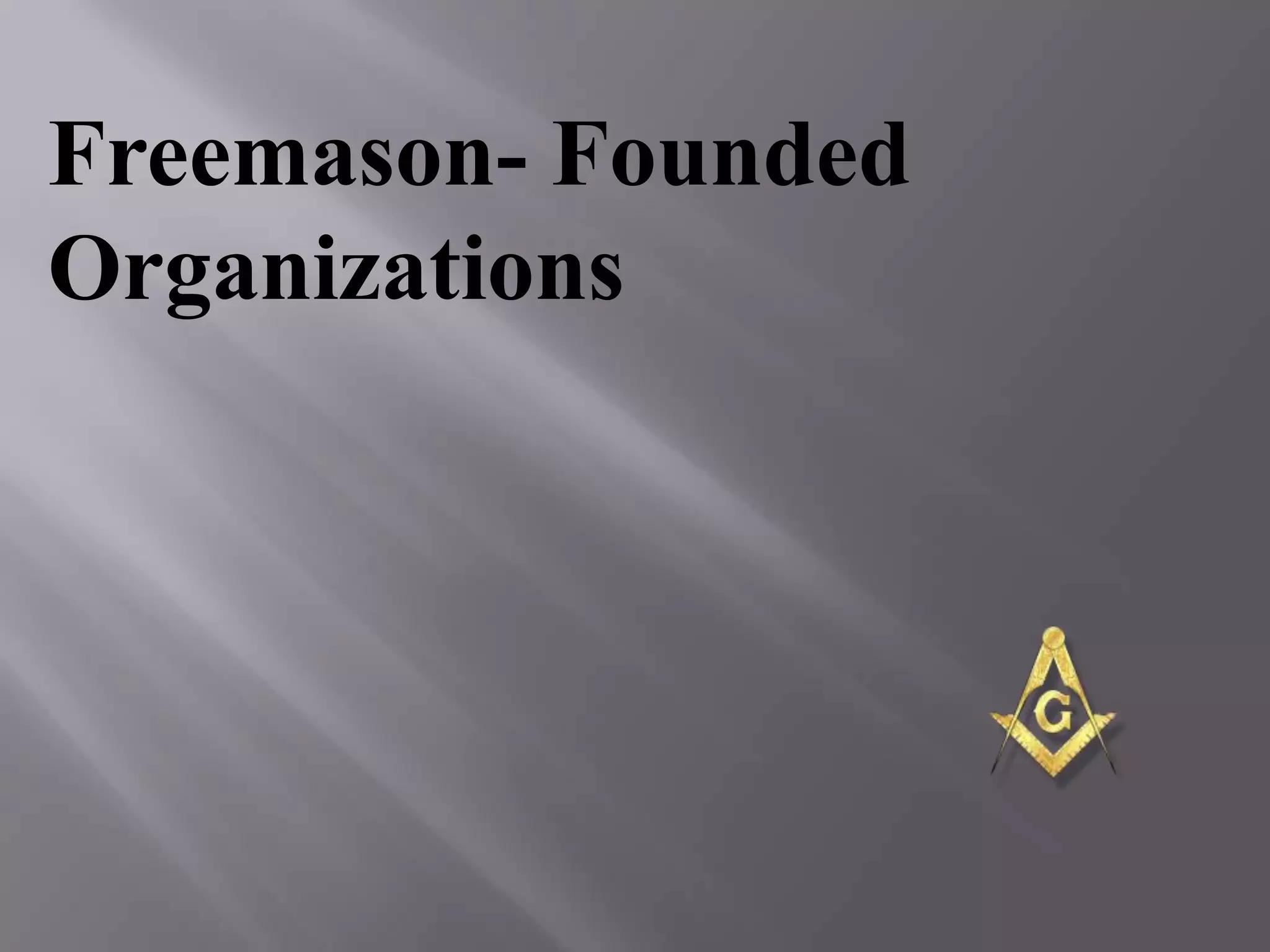 Freemason- Founded
Organizations
 