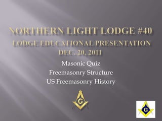 Masonic Quiz
 Freemasonry Structure
US Freemasonry History
 