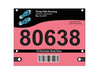 Thirty-Fifth Running
            Spokane, Washington
            May 1st, 2011


                                                               Post Race Party
                                                              Lunch Ticket Here




           80638 Electric City Printing CO. (800) 277- 1920


            12 Kilometer Road Race


Do Not                                                                            Do Not
Pin Here                                                                          Pin Here
 