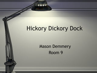 Hickory Dickory Dock Mason Demmery  Room 9 