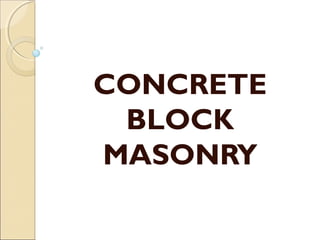 CONCRETE
BLOCK
MASONRY
 