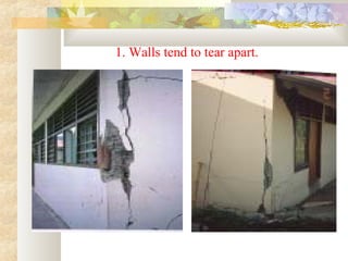 1. Walls tend to tear apart.
 