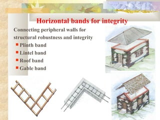 Horizontal bands for integrity
Connecting peripheral walls for
structural robustness and integrity
 Plinth band
 Lintel band
 Roof band
 Gable band
 