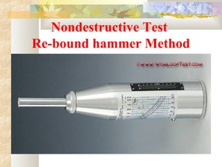 Nondestructive Test
Re-bound hammer Method
 