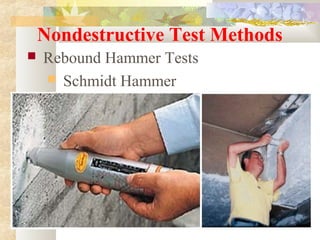 Nondestructive Test Methods
 Rebound Hammer Tests
 Schmidt Hammer
 