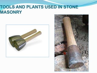 TOOLS AND PLANTS USED IN STONE
MASONRY
 