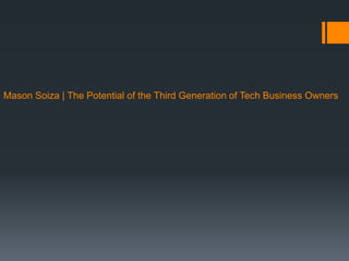 Mason Soiza | The Potential of the Third Generation of Tech Business Owners
 
