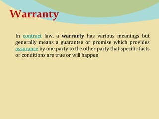 TypesOf Warranty
 Expressed Warranty: (Provided by the contract)
An express warranty is one that is clearly stated (or
"e...