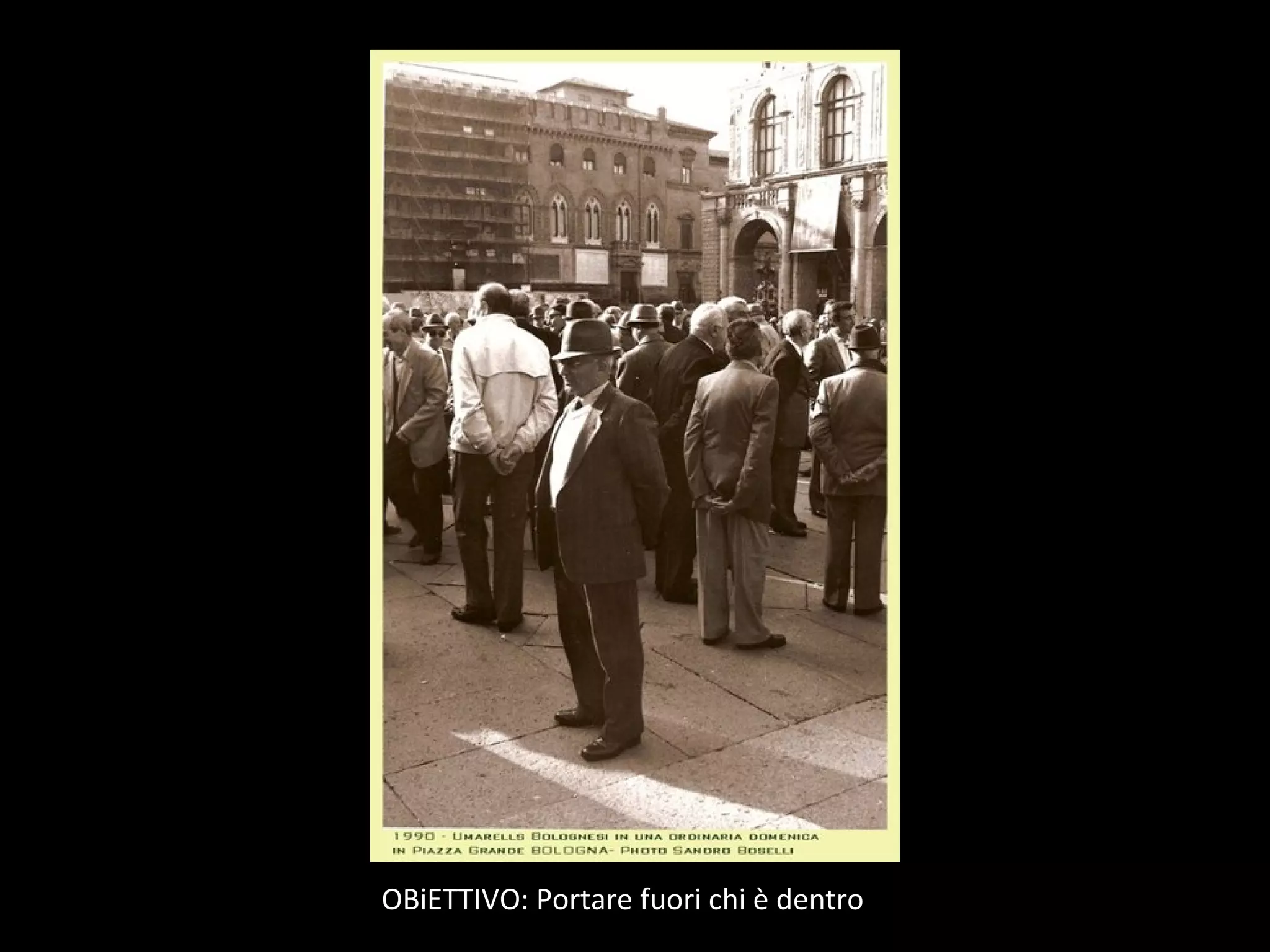 OBiETTIVO: Portare fuori chi è dentro