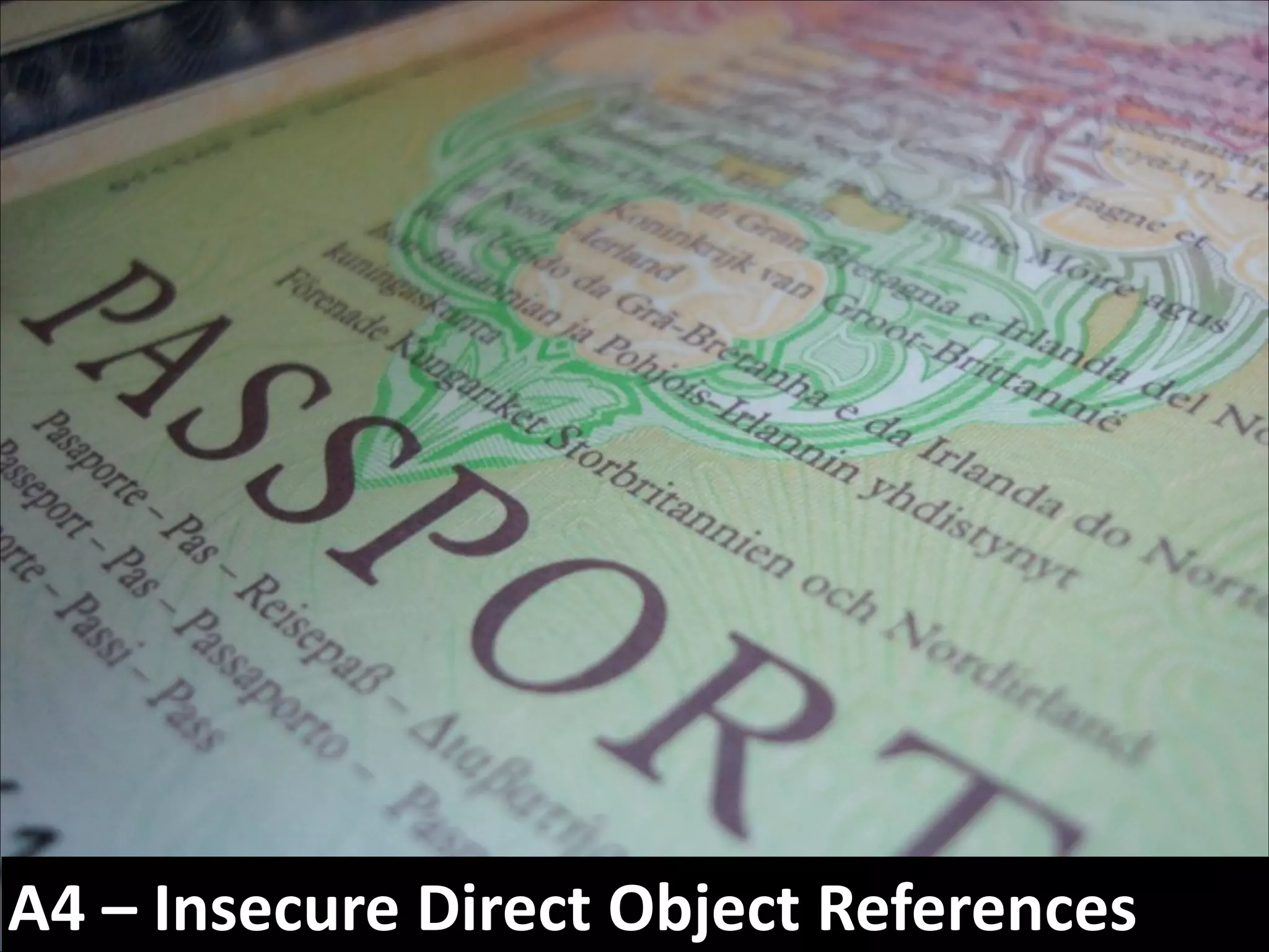 A4	
  –	
  Insecure	
  Direct	
  Object	
  References

 