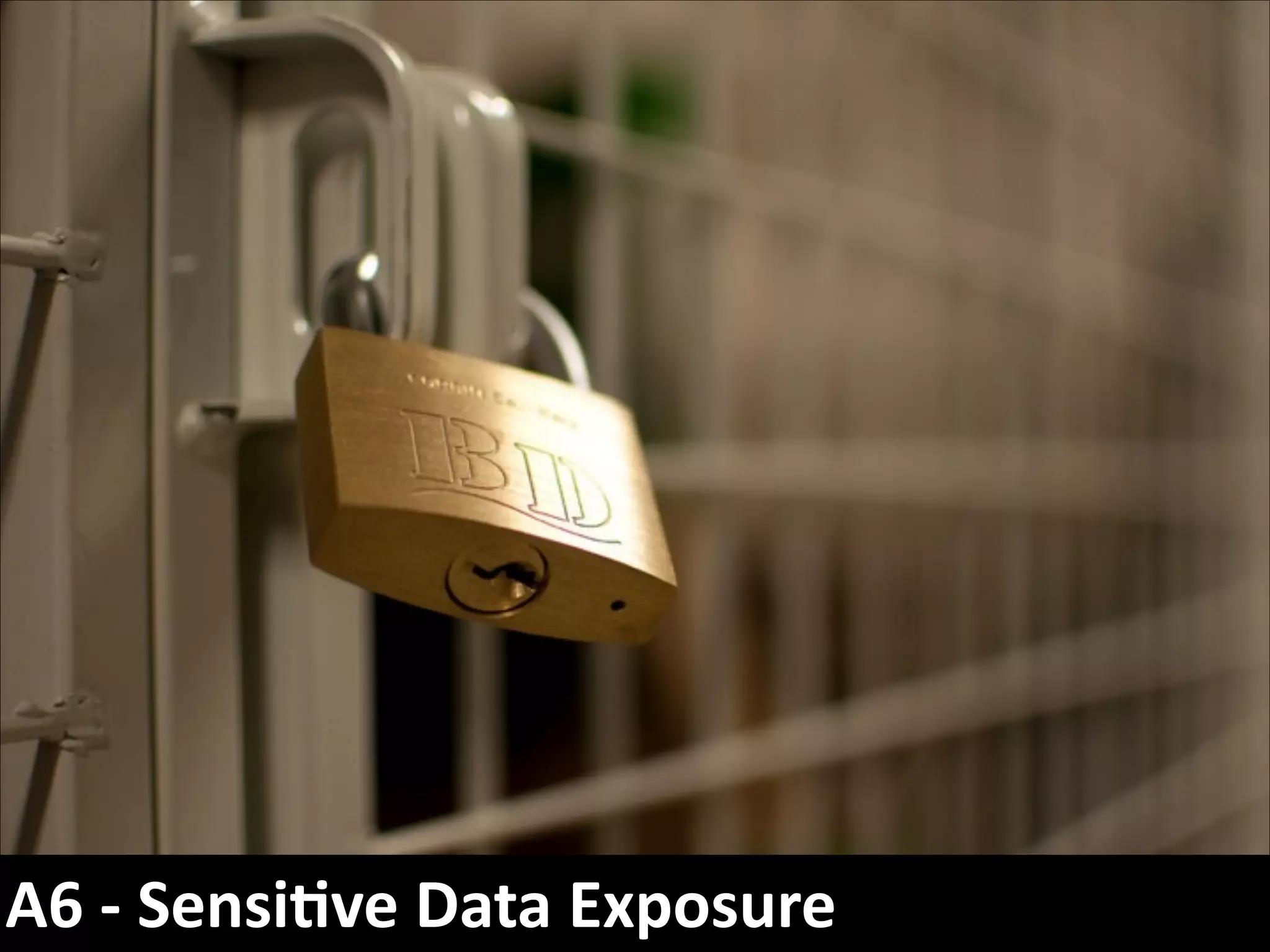 A6	
  -­‐	
  Sensi*ve	
  Data	
  Exposure

 
