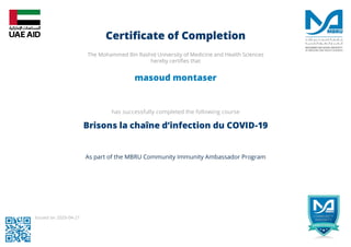 masoud montaser
has successfully completed the following course
Brisons la chaîne d’infection du COVID-19
Issued on 2020-04-21
 