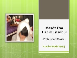 Masöz Eva
Hanım İstanbul
Profesyonel Masöz
İstanbul Butik Masaj
 