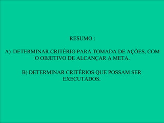 IMPLEMENTAÇÃO DE AÇÕES
              ÍNDICE DE APROVAÇÃO - LINHA A

       100%

       80%

       60%

       40%                 RESUMO :
       20%

       0%
A) DETERMINAR CRITÉRIO PARA TOMADA DE AÇÕES, COM
         JAN       FEV       MAR    ABR

           O OBJETIVOMETA ALCANÇAR A META.
                       DE VALOR

     OB) DETERMINAR A
       IMPORTANTE É CRITÉRIOS QUE POSSAM SER
        DEFINIÇÃO DEEXECUTADOS.
    VAMOS SOLUCIONAR
         UM CRITÉRIO           Critério definido em JAN
  100% DOS PROBLEMAS E
      PARA ATUAÇÃO E          “Atuar no 1º ofensor/mês”
      DE UMA SÓ VEZ?
          POSSÍVEL
    DE SER EXECUTADO.
 
