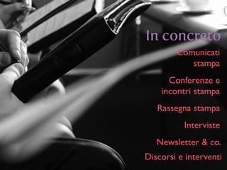 In concreto
Comunicati 	

stampa
Conferenze e 	

incontri stampa
Rassegna stampa
Interviste
Newsletter & co.
Discorsi e interventi
 