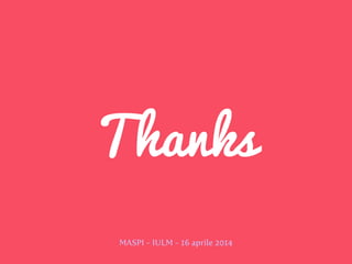 Thanks
MASPI - IULM - 16 aprile 2014
 