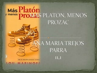 MAS PLATON, MENOS PROZAC ANA MARIA TREJOS PARRA 11,1 