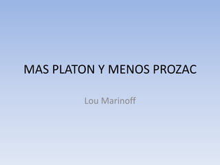 MAS PLATON Y MENOS PROZAC Lou Marinoff 