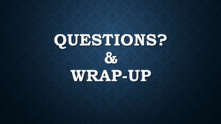 QUESTIONS?
&
WRAP-UP
 