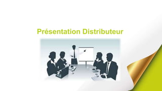 Présentation Distributeur
 