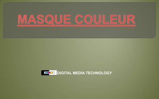 Masque Couleur DIGITAL MEDIA TECHNOLOGY 