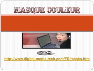 Masque Couleur,[object Object],http://www.digital-media-tech.com/FR/masks.htm,[object Object]