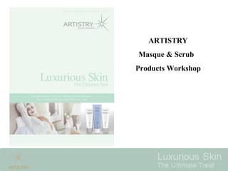 ARTISTRY   Masque & Scrub  Products Workshop 