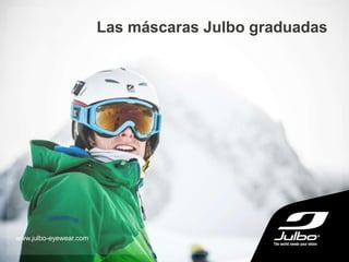 Las máscaras Julbo graduadas
www.julbo-eyewear.com
 