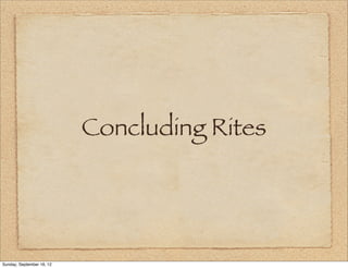 Concluding Rites




Sunday, September 16, 12
 