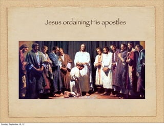 Jesus ordaining His apostles




Sunday, September 16, 12
 
