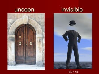 unseen   invisible




            Col 1:16
 