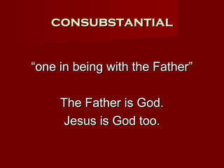 consubstantial


“one in being with the Father”

     The Father is God.
     Jesus is God too.
 