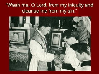 “Wash me, O Lord, from my iniquity and
      cleanse me from my sin.”
 
