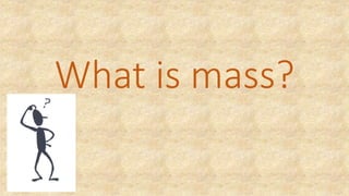 What is mass?
 