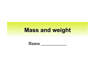 Mass and weight Name ____________ 