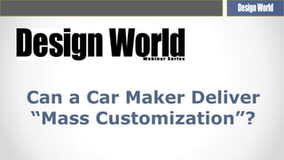 Can a Car Maker Deliver
“Mass Customization”?

 
