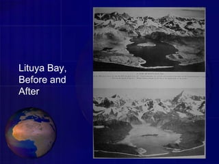 Lituya Bay,
Before and
After
 