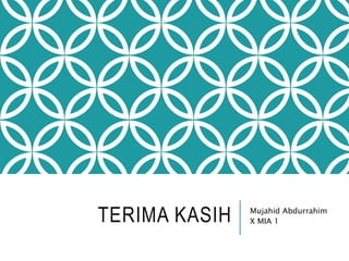 TERIMA KASIH Mujahid Abdurrahim
X MIA 1
 